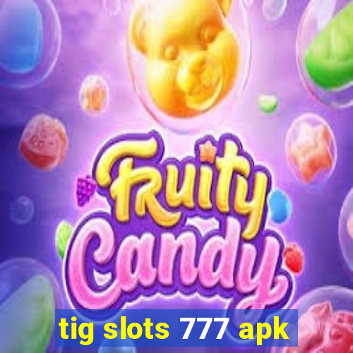 tig slots 777 apk